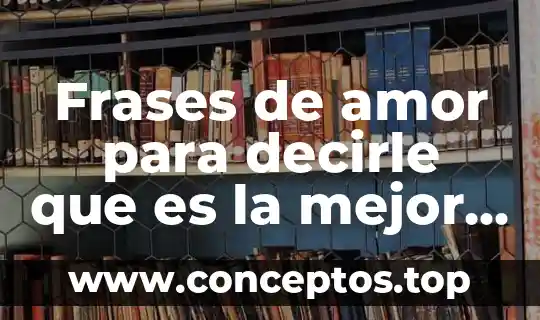 Frases de amor para decirle que es la mejor novia