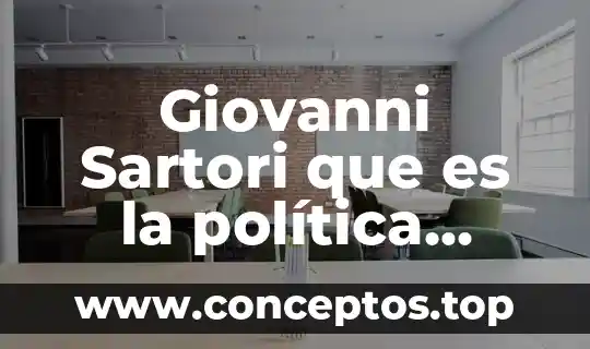 Giovanni Sartori que es la política resumen
