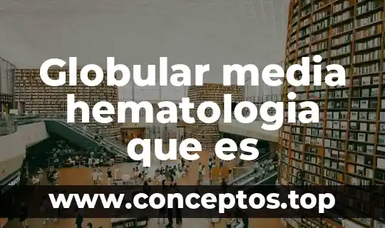 Globular media hematologia que es