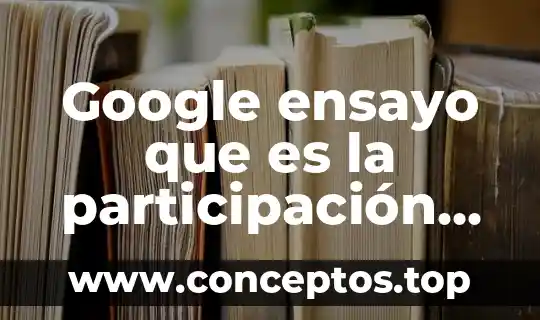 Google ensayo que es la participación informada reflexiva y crítica