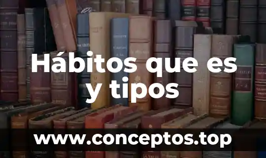 Hábitos que es y tipos