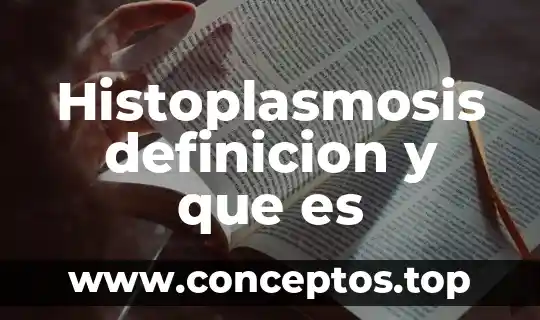 Histoplasmosis definicion y que es