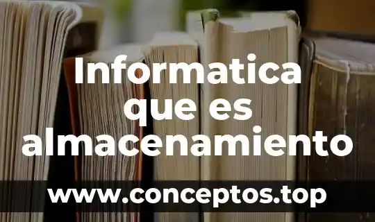 Informatica que es almacenamiento