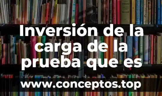 Inversión de la carga de la prueba que es