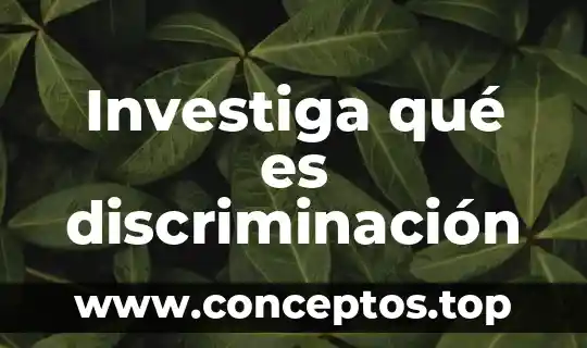Investiga qué es discriminación