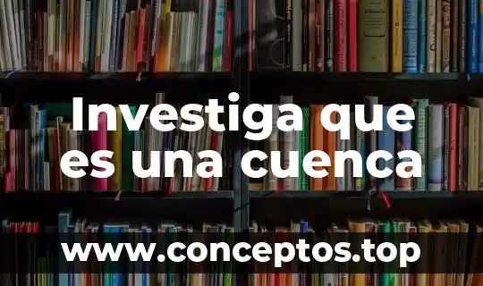 Que es una cuenca hidrografica y que tipos hay 4 Investiga que es una cuenca
