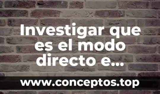 Investigar que es el modo directo e indirecto