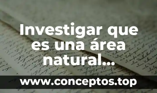 Investigar que es una área natural protegida a n p