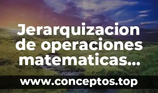 Jerarquizacion de operaciones matematicas que es