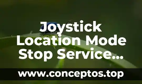 Joystick Location Mode Stop Service que es