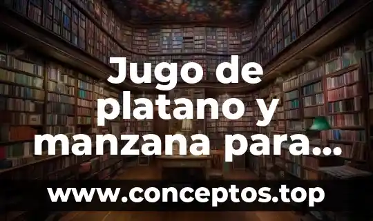 Que es bueno para el estreñimiento en un embarazo 8 Jugo de platano y manzana para que es bueno
