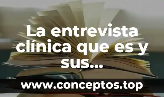 La entrevista clínica que es y sus características o formatos