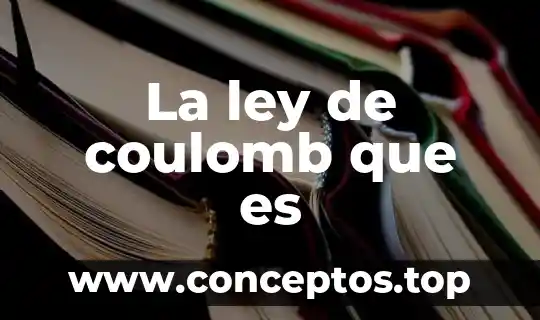 La ley de coulomb que es