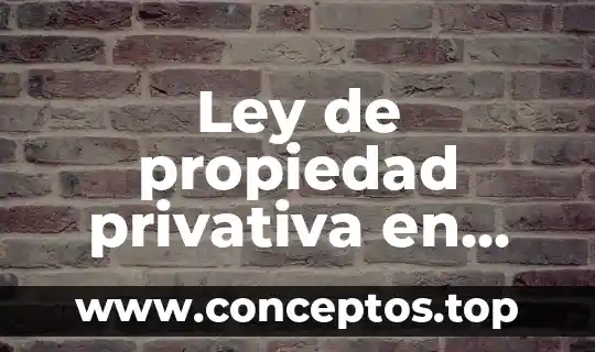 Ley de propiedad privativa en méxico que es