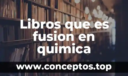 Libros que es fusion en quimica