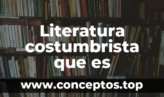 Literatura costumbrista que es