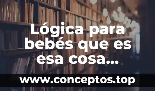 Qué es bueno para el sarpullido en bebés 6 Lógica para bebés que es esa cosa llamada ciencia