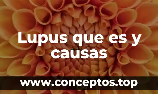 Lupus que es y causas