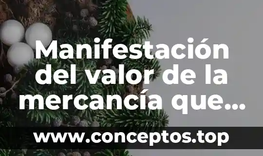 Manifestación del valor de la mercancía que es