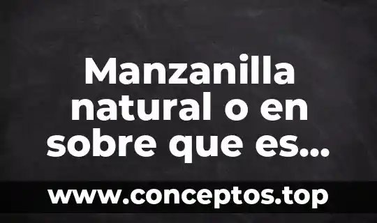 Manzanilla natural o en sobre que es mejor