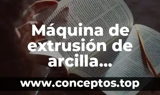 Máquina de extrusión de arcilla industrial que es