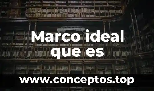 Que es marco de orientación 8 Marco ideal que es