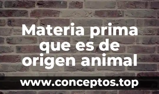 Materia prima que es de origen animal