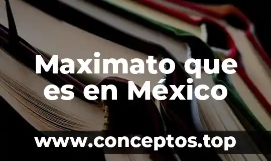 Maximato que es en México