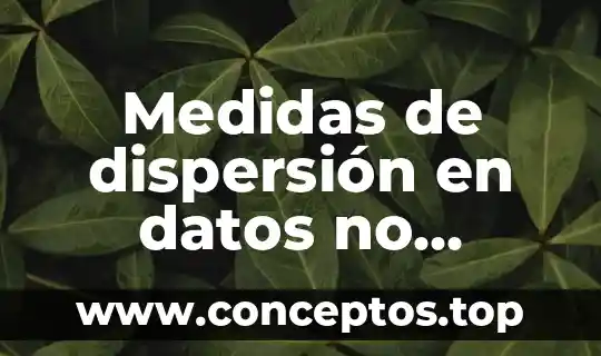 Medidas de dispersión en datos no agrupados que es