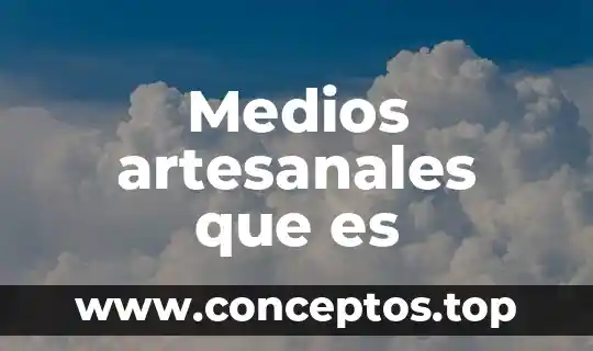 Medios artesanales que es