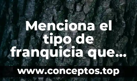 Que es tipo de compuesto 7 Menciona el tipo de franquicia que es