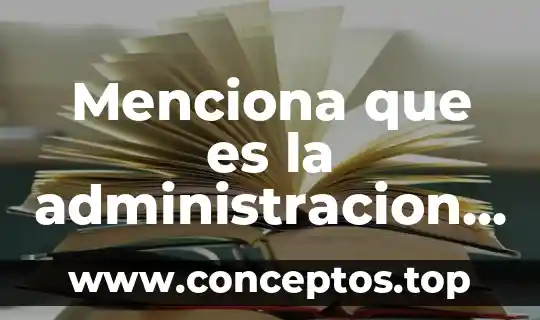 Menciona que es la administracion en recursos humanos