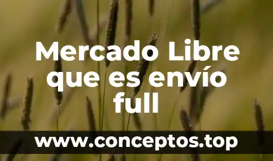 Mercado Libre que es envío full