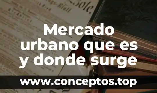 Mercado urbano que es y donde surge