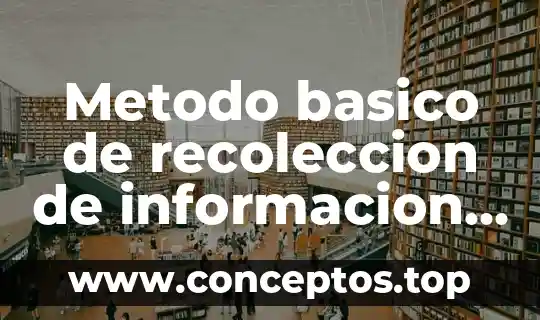 Metodo basico de recoleccion de informacion que es