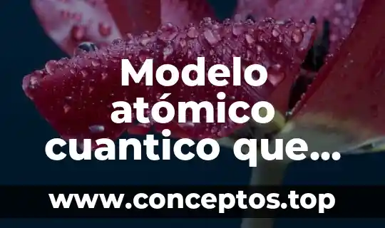 Modelo atómico cuantico que es