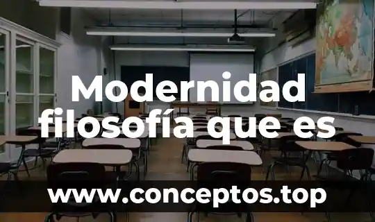 Modernidad filosofía que es