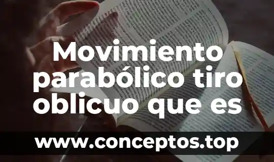 Movimiento parabólico tiro oblicuo que es
