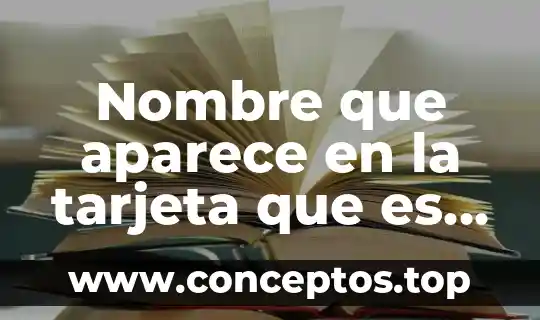 Que es alterar una tarjeta 3 Nombre que aparece en la tarjeta que es eso