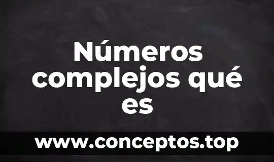 Números complejos qué es