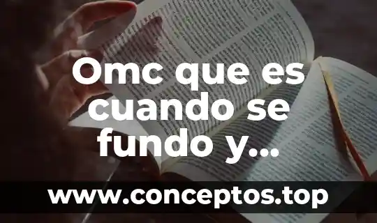 Omc que es cuando se fundo y objetivos