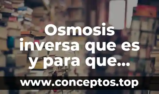 Osmosis inversa que es y para que sirve