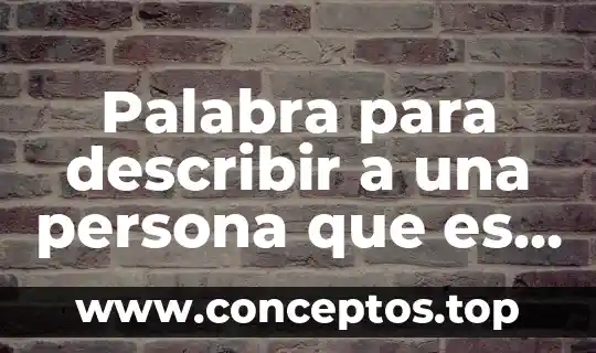 Palabra para describir a una persona que es directa