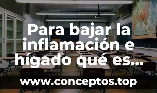 Para bajar la inflamación e hígado qué es bueno