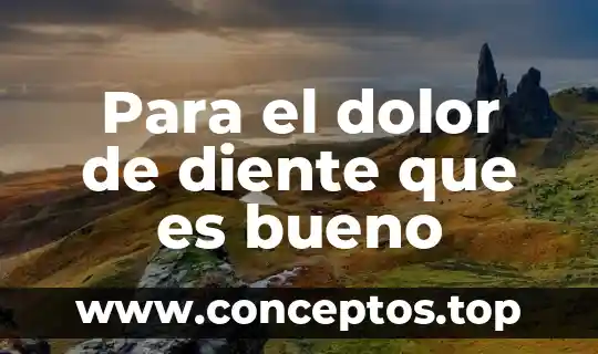 Para el dolor de diente que es bueno
