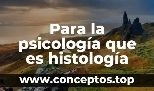 Para la psicología que es histología