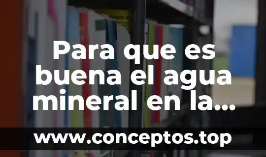 Para que es buena el agua mineral en la cara