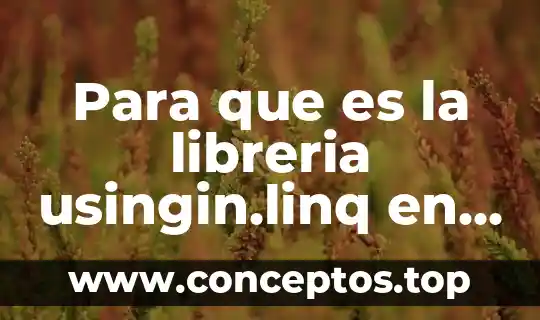 Para que es la libreria usingin.linq en c