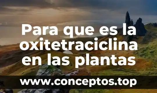 Para que es la oxitetraciclina en las plantas