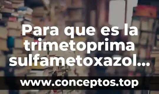Que es dosis ejemplo 5 Para que es la trimetoprima sulfametoxazol suspension dosis niños